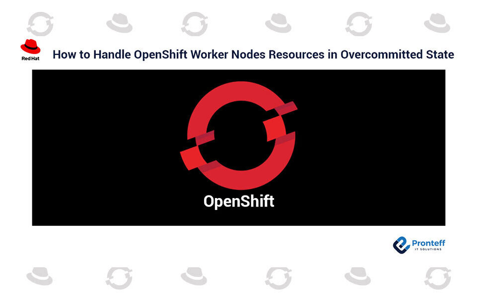 How-to-Handle-OpenShift-Worker-Nodes-Resources-in-Overcommitted-State