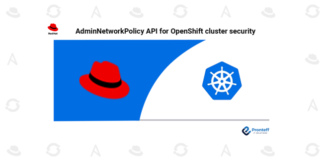 AdminNetworkPolicy API for OpenShift cluster security