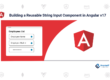 Building a Reusable String Input Component in Angular v17