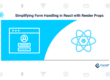 Simplifying Form Handling in React with Render Props