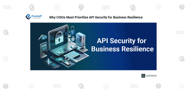 Why CISOs Must Prioritize API Security for Business Resilience