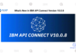 What’s New in IBM API Connect Version 10.0.8