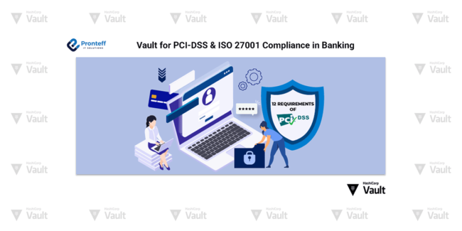 Vault for PCI-DSS & ISO 27001 Compliance in Banking