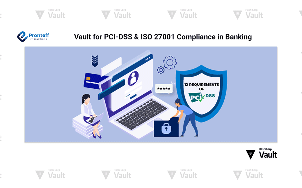 Vault-for-PCI-DSS-&-ISO-27001-Compliance-in-Banking Vault for PCI-DSS & ISO 27001 Compliance in Banking