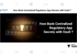 How Bank Centeralized Regulatory App secrets with Vault