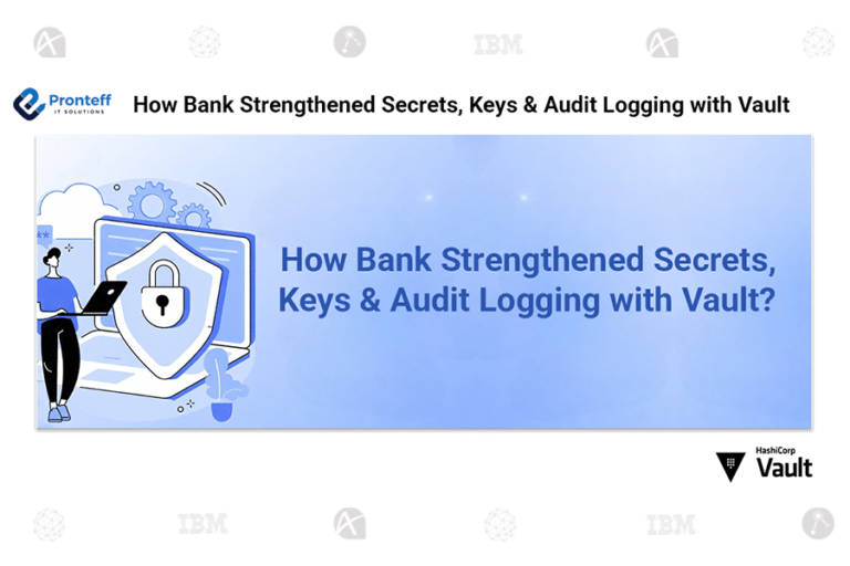 How Bank Strengthened Secrets, Keys and Audit Logging with Vault
