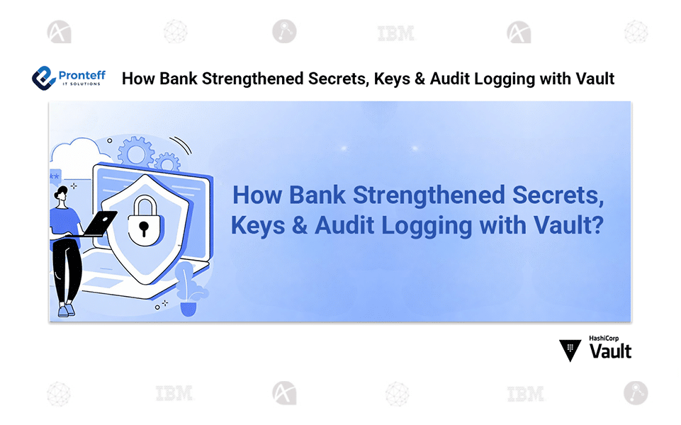 How-Bank-Strengthened-Secrets,-Keys,-and-Audit-Logging-with-Vault How Bank Strengthened Secrets, Keys and Audit Logging with Vault